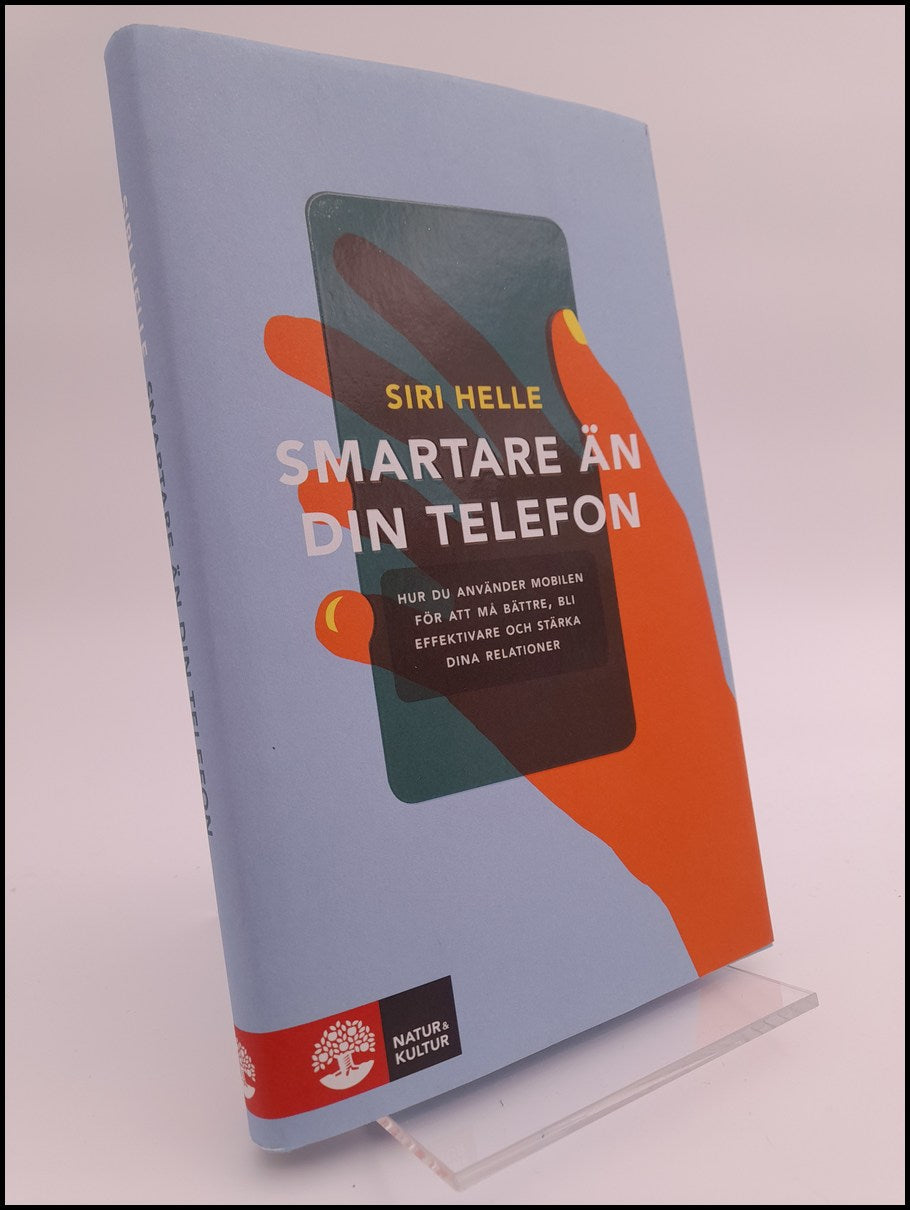 Helle, Siri | Smartare än din telefon : Hur du använder mobilen för att må bättre, bli effektivare och stärka dina relat...