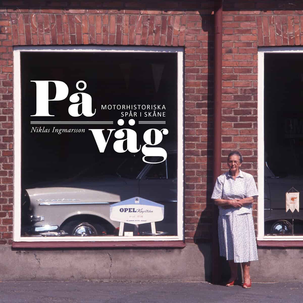 Ingmarsson, Niklas | På väg : Motorhistoriska spår i Skåne