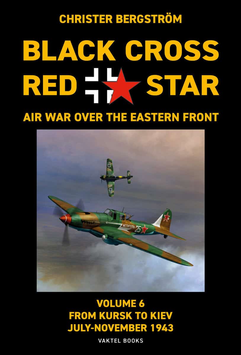 Bergström, Christer | Black Cross / red star : Air war over the Eastern front. Volume 6. From Kursk to Kiev July-Novembe...