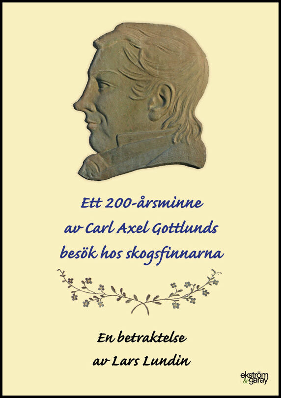 Lundin, Lars | Ett 200-årsminne av Carl Axel Gottlunds besök hos skogsfinnarna