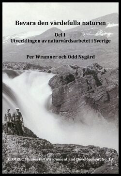 Nygård, Odd | Wramner, Per | Bevara den värdefulla naturen. Del I, Utvecklingen av naturvårdsarbetet i Sverige