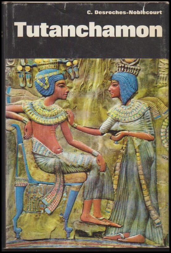 Desroches-Noblecourt, Christiane | Tutanchamon : En faraos liv, död och återuppståndelse