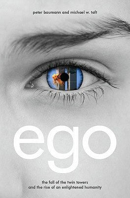 Baumann, Peter | Ego : The Fall of the Twin Towers and the Rise of an Enlightened Humanity