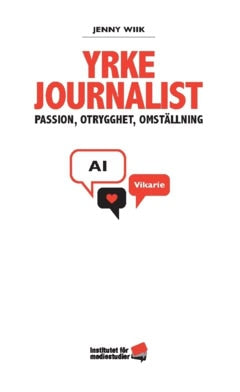 Wiik, Jenny | Yrke journalist : Passion, otrygghet, omställning