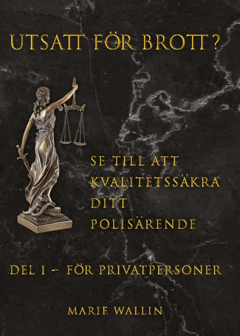 Wallin, Marie | Utsatt för brott? : Se till att kvalitetssäkra ditt polisärende. Del 1, För privatpersoner