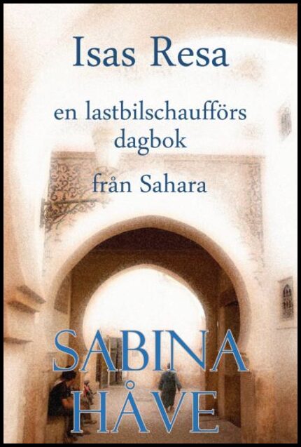Håve, Sabina | Isas resa : En lastbilschaufförs dagbok från Sahara