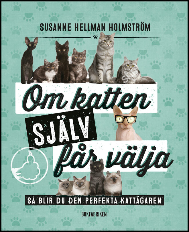 Hellman Holmström, Susanne | Om katten själv får välja : Så blir du den perfekta kattägaren