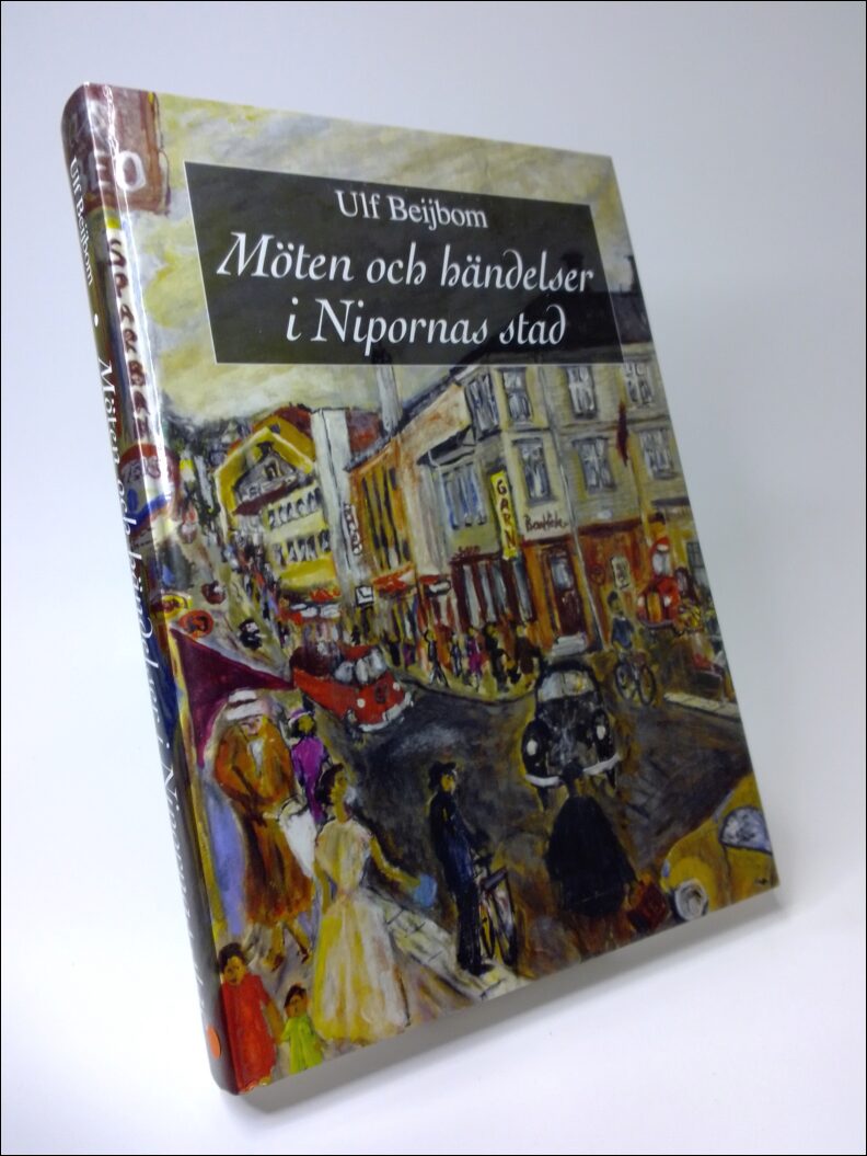 Beijbom, Ulf | Möten och händelser i Nipornas stad : En familjekrönika i omvandlingens tid