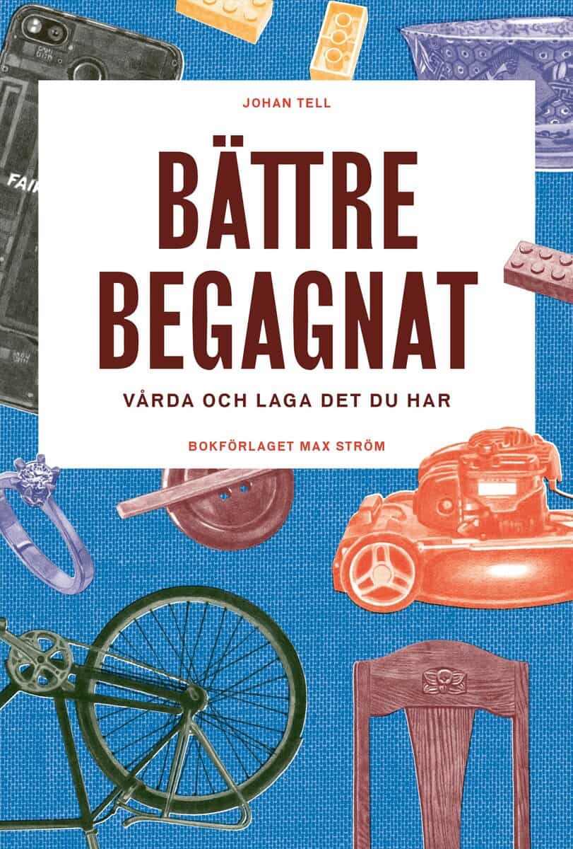 Tell, Johan | Bättre begagnat : Vårda och laga det du har