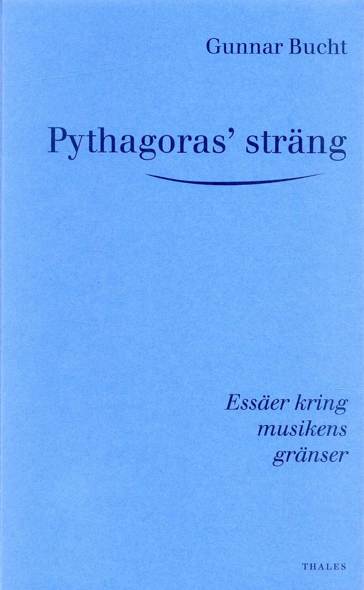 Bucht, Gunnar | Pythagoras' sträng : Essäer kring musikens gränser