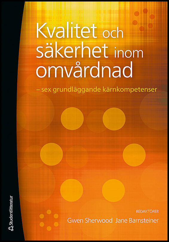 Sherwood, Gwen| Barnsteiner, Jane | Kvalitet och säkerhet inom omvårdnad : Sex grundläggande kärnkompetenser