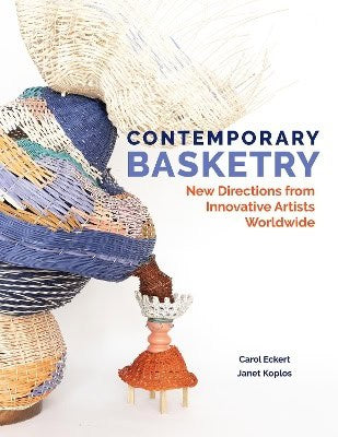 Eckert, Carol | Koplos, Janet | Contemporary Basketry : New Directions from Innovative Artists Worldwide