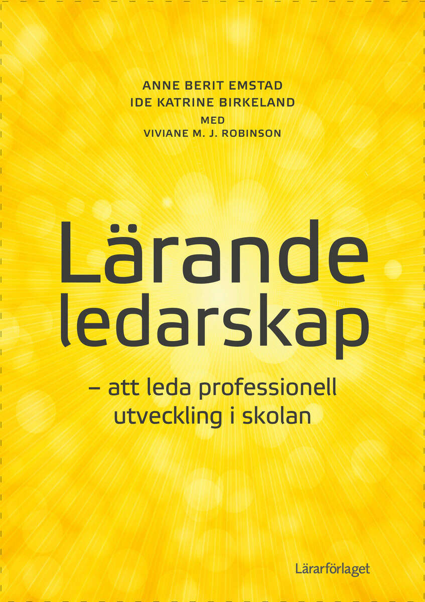 Emstad, Anne Berit | Birkeland, Ide Katrine | Robinson, Viviane M. J. | Lärande ledarskap : Att leda professionell utvec...