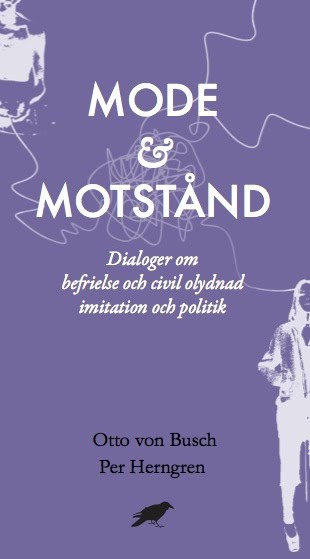 von Busch, Otto | Herngren, Per | Mode & motstånd : Dialoger om befrielse och civil olydnad imitation och pol