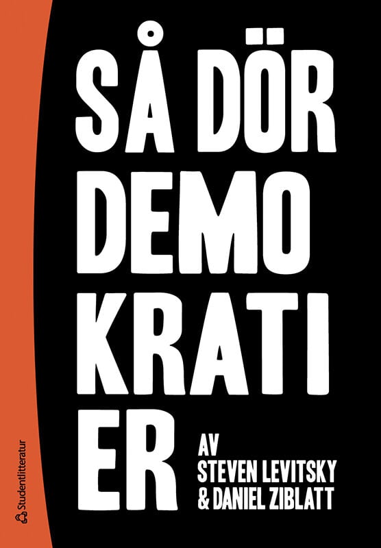 Levitsky, Steven | Ziblatt, Daniel | Så dör demokratier