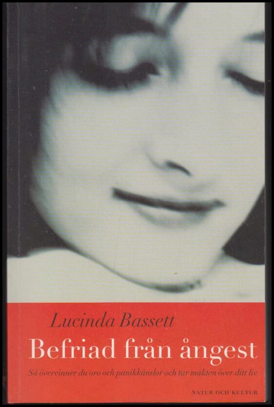 Bassett, Lucinda | Befriad från ångest : Så övervinner du oro och panikkänslor och tar makten över ditt liv