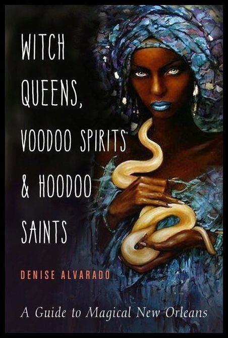 Alvarado, Denise | Witch Queens, Voodoo Spirits, and Hoodoo Saints