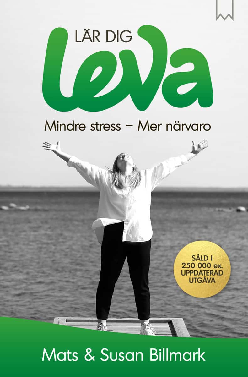 Billmark, Mats | Billmark, Susan | Lär dig leva : Mindre stress - mer närvaro