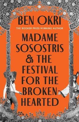 Okri, Ben | Madame Sosostris & the Festival for the Broken-Hearted