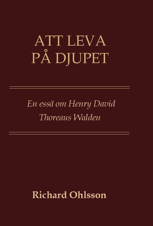 Ohlsson, Richard | Att leva på djupet : En essä om Walden