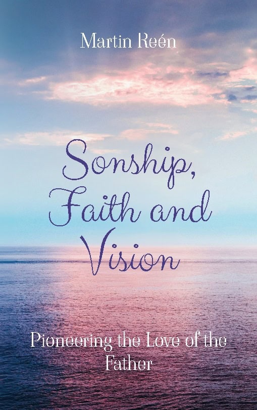 Reén, Martin | Sonship, faith and vision : Pioneering the Love of the Father