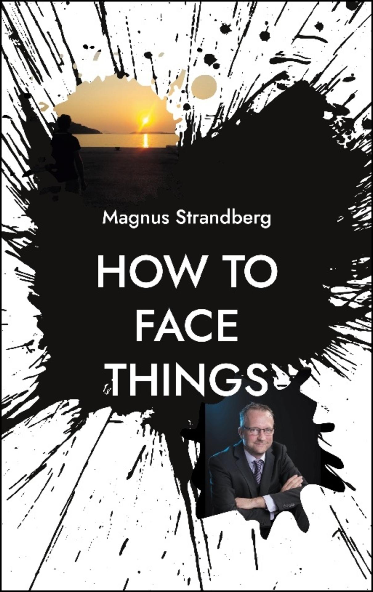 Strandberg, Magnus | How to face things : Mindsets that changed my life