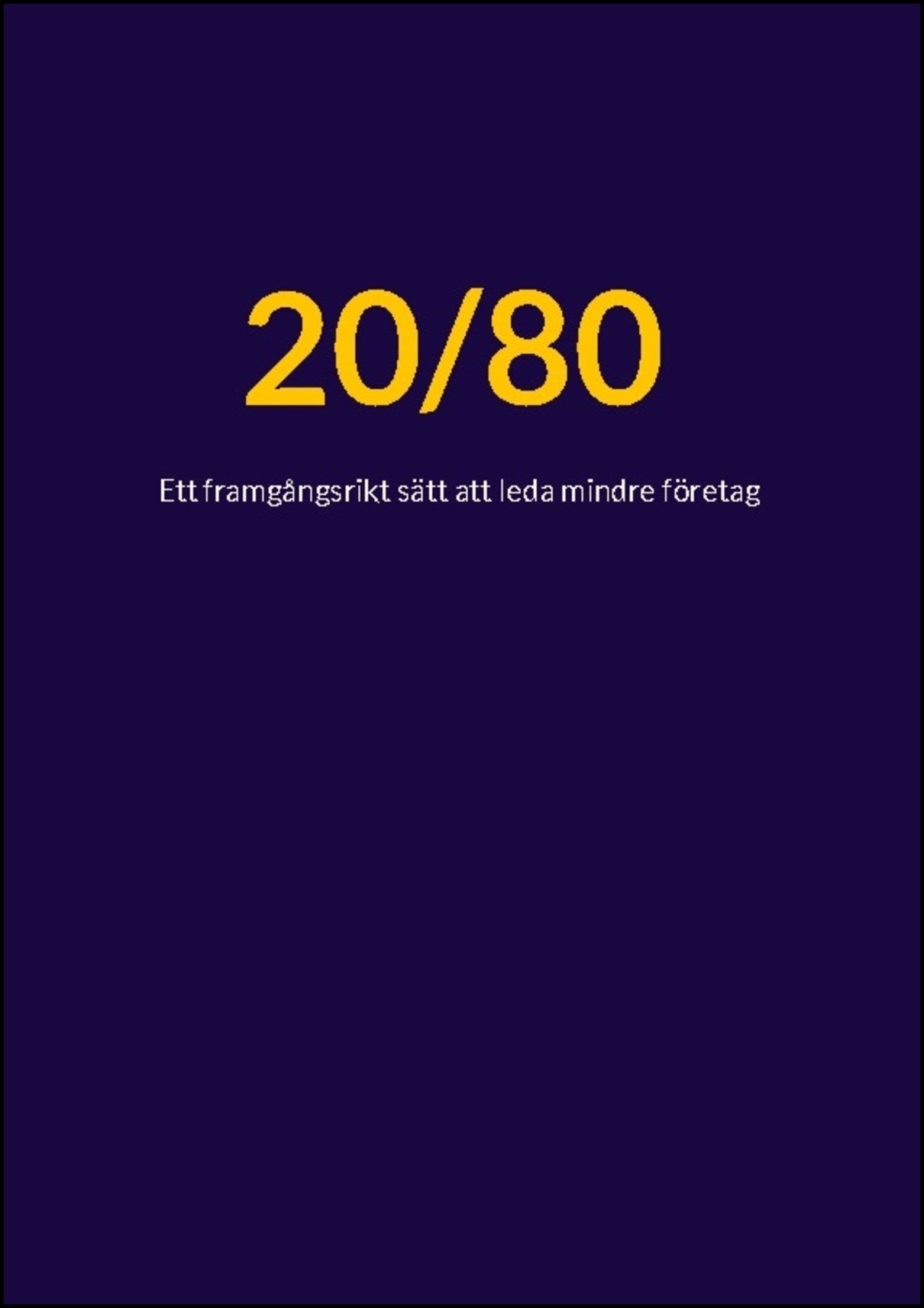 Clark, Melvin | 20/80 : Ett framgångsrikt sätt att leda mindre företag