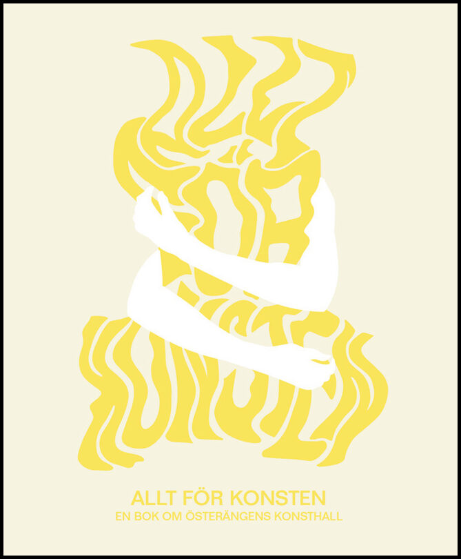 Linder, Johanna | Josefsson, Sören | Åkeson, Mattias | Andersson, Jesper O.T. | Vallbo, Katarina | Allt för konsten : En...