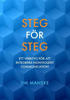 Manske, Jim | Steg för steg : Ett verktyg för att integrera Nonviolent Communication