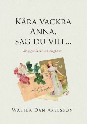 Axelsson, Walter Dan | Kära vackra Anna, säg du vill...