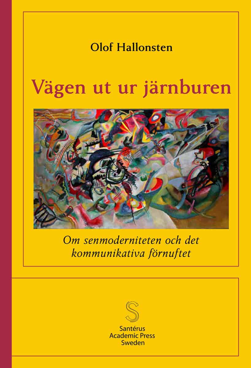 Hallonsten, Olof | Vägen ut ur järnburen : Om senmoderniteten och det kommunikativa förnuftet