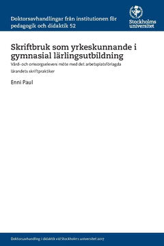 Paul, Enni | Skriftbruk som yrkeskunnande i gymnasial lärlingsutbildning : Vård- och omsorgselevers möte med det arbetsp...