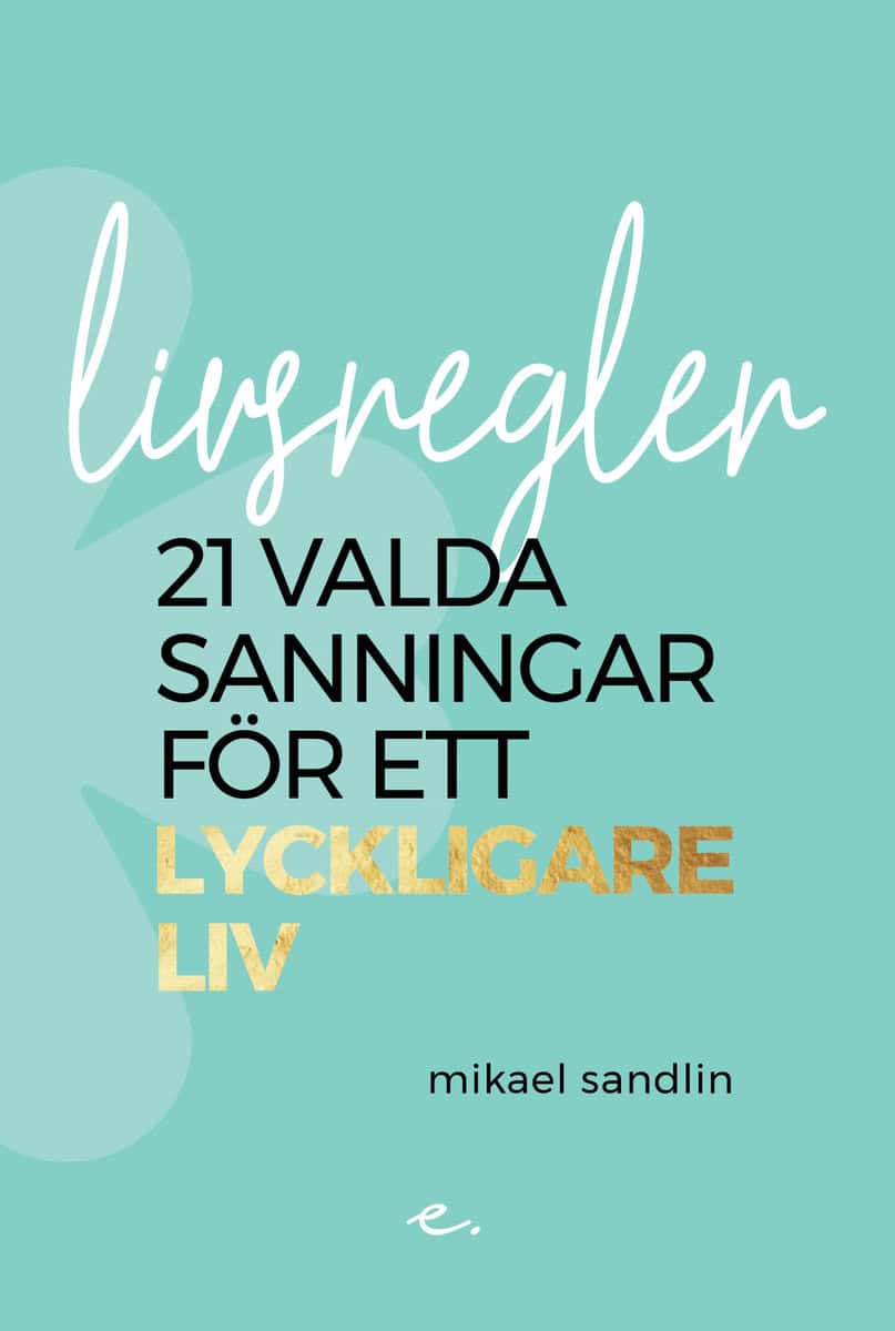 Sandlin, Mikael | Livsregler : 21 valda sanningar för ett lyckligare liv