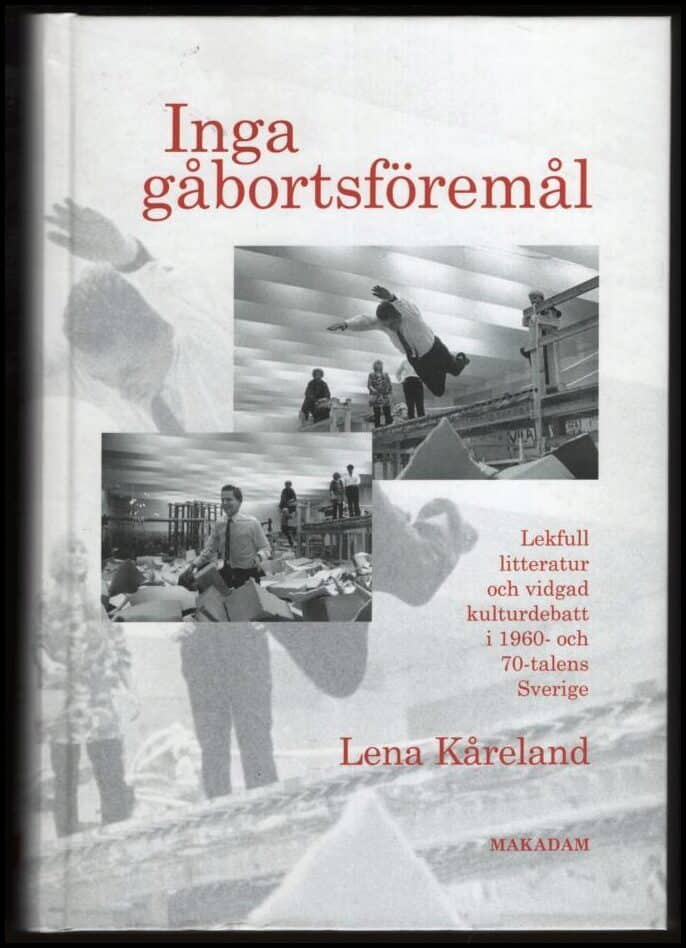 Kåreland, Lena | Inga gåbortsföremål : Lekfull litteratur och vidgad kulturdebatt i 1960- och 70-talens Sverige