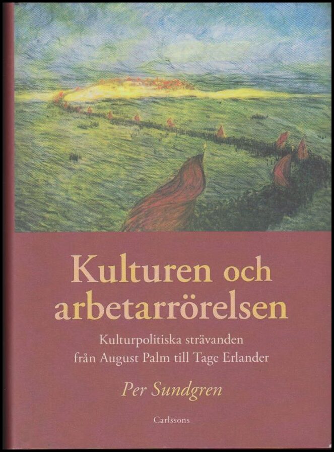 Sundgren, Per | Kulturen och arbetarrörelsen : Kulturpolitiska strävanden från August Palm till Tage Erlander