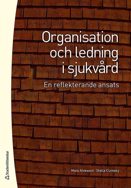 Alvesson, Mats | Cizinsky, Stella | Organisation och ledning i sjukvård : En reflekterande ansats