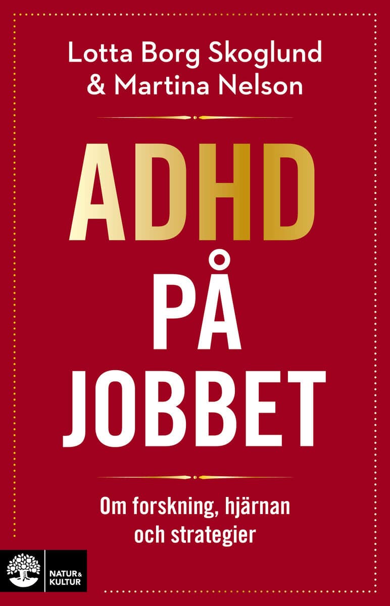 Borg Skoglund, Lotta | Nelson, Martina | Adhd på jobbet : Om forskning, hjärnan och strategier