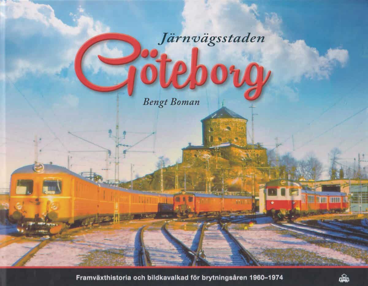 Boman, Bengt | Järnvägsstaden Göteborg : Framväxthistoria och bildkavalkad för brytningsåren 1960-1974