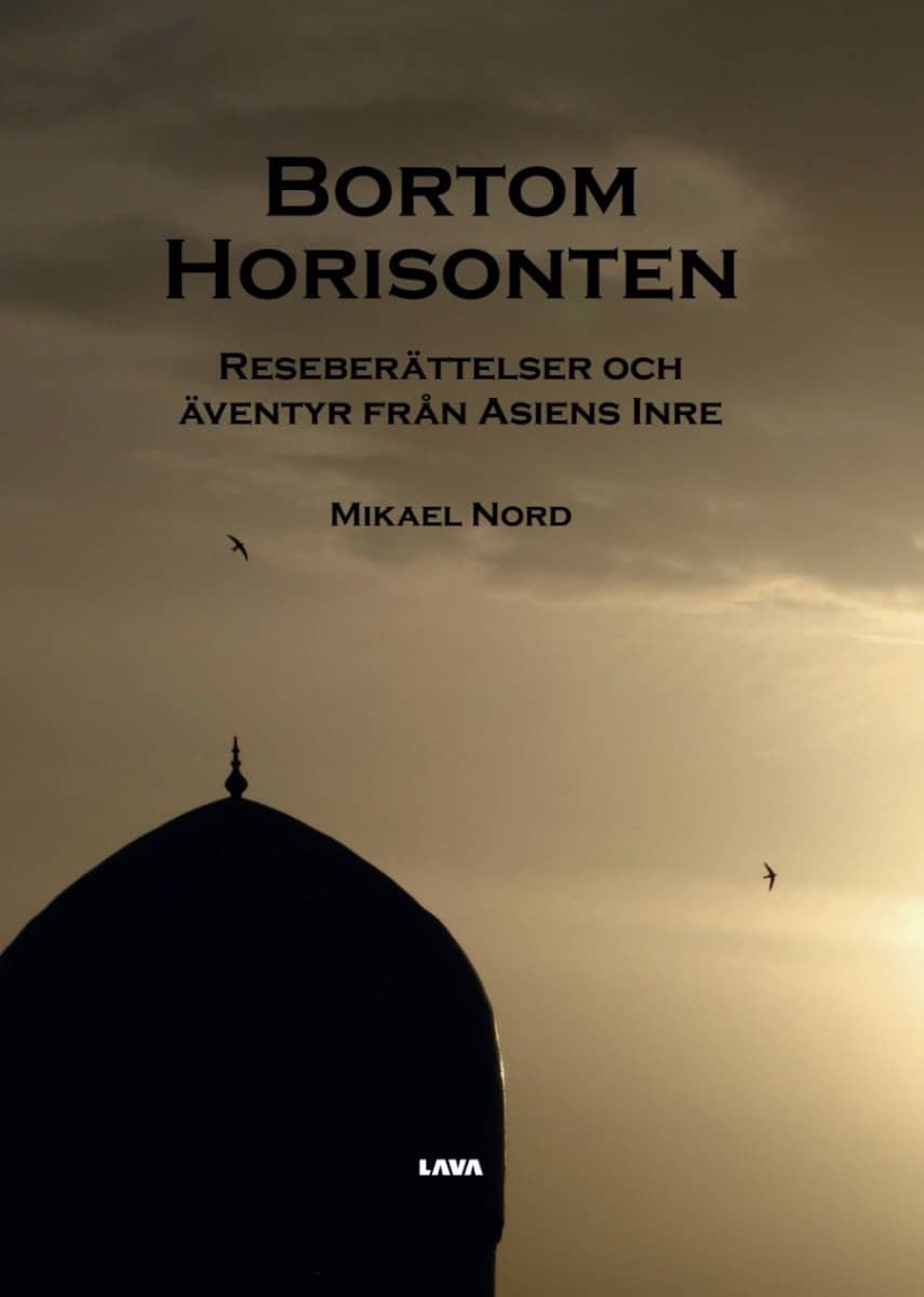 Nord, Mikael | Bortom horisonten : Reseberättelser och äventyr från Asiens inre
