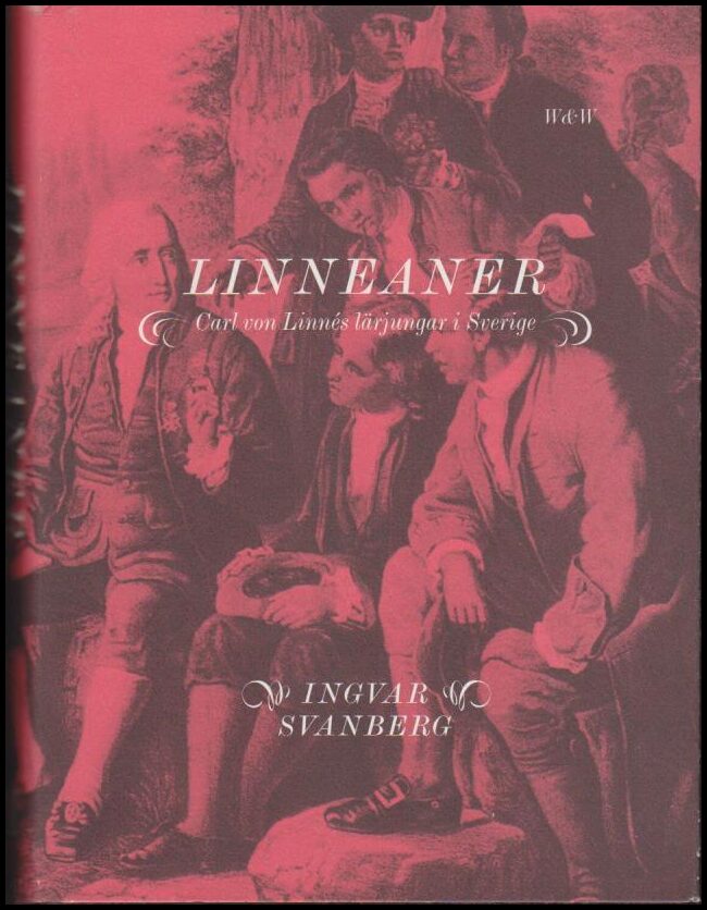 Svanberg, Ingvar | Linneaner : Carl von Linnés lärjungar i Sverige