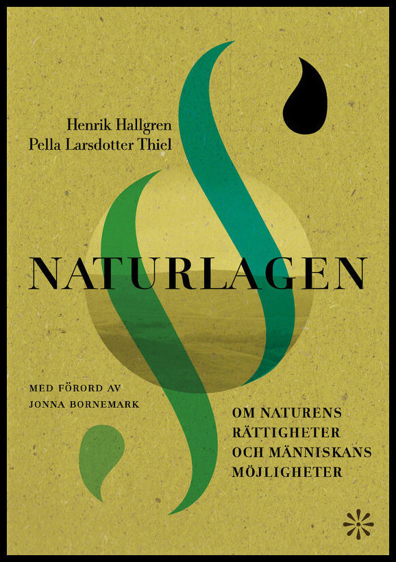 Hallgren, Henrik | LarsdotterThiel, Pella | Naturlagen : Om naturens rättigheter och människans möjligheter
