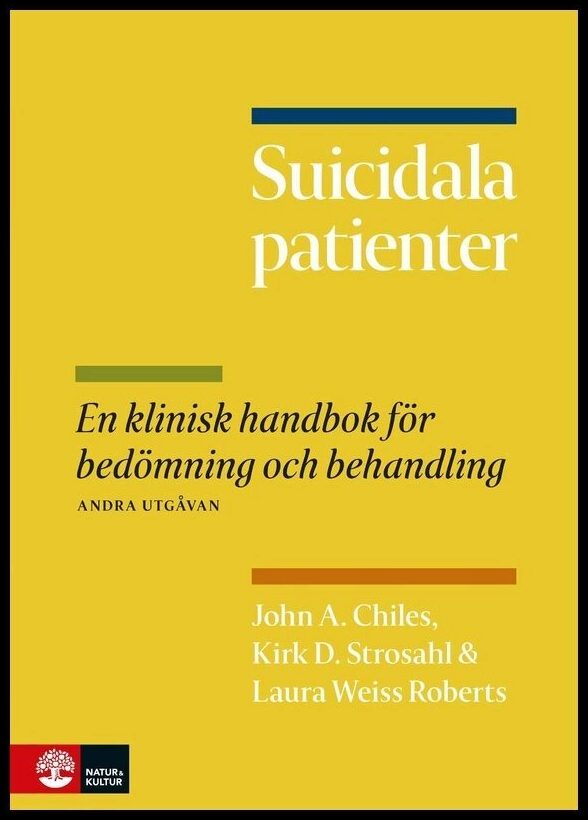 Chiles, John A. | Strosahl, Kirk D. | Weiss Roberts, Laura | Suicidala patienter : En klinisk handbok för bedömning och ...