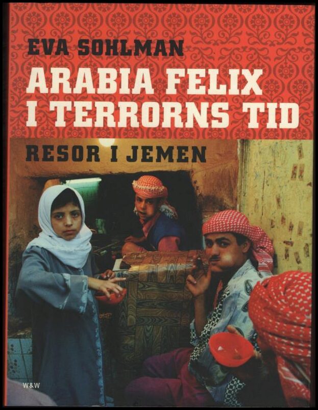 Sohlman, Eva | Arabia Felix i terrorns tid : Resor i Jemen