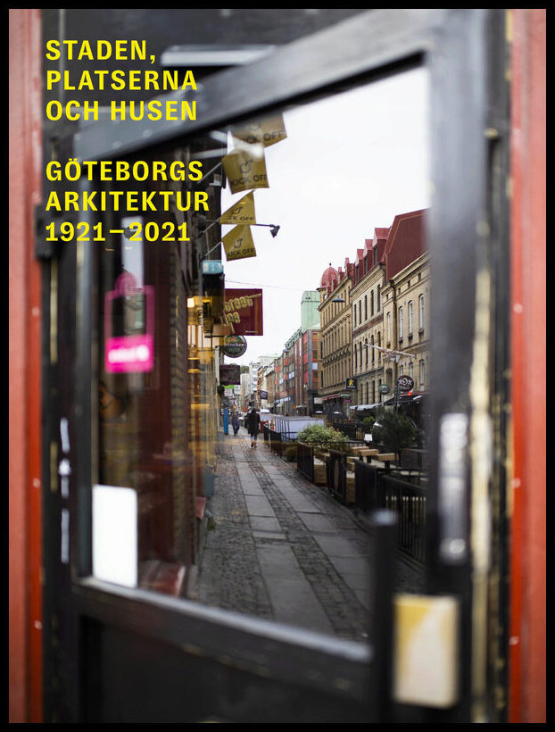 Caldenby, Claes | Staden, platserna och husen : Göteborgs arkitektur 1921-2021
