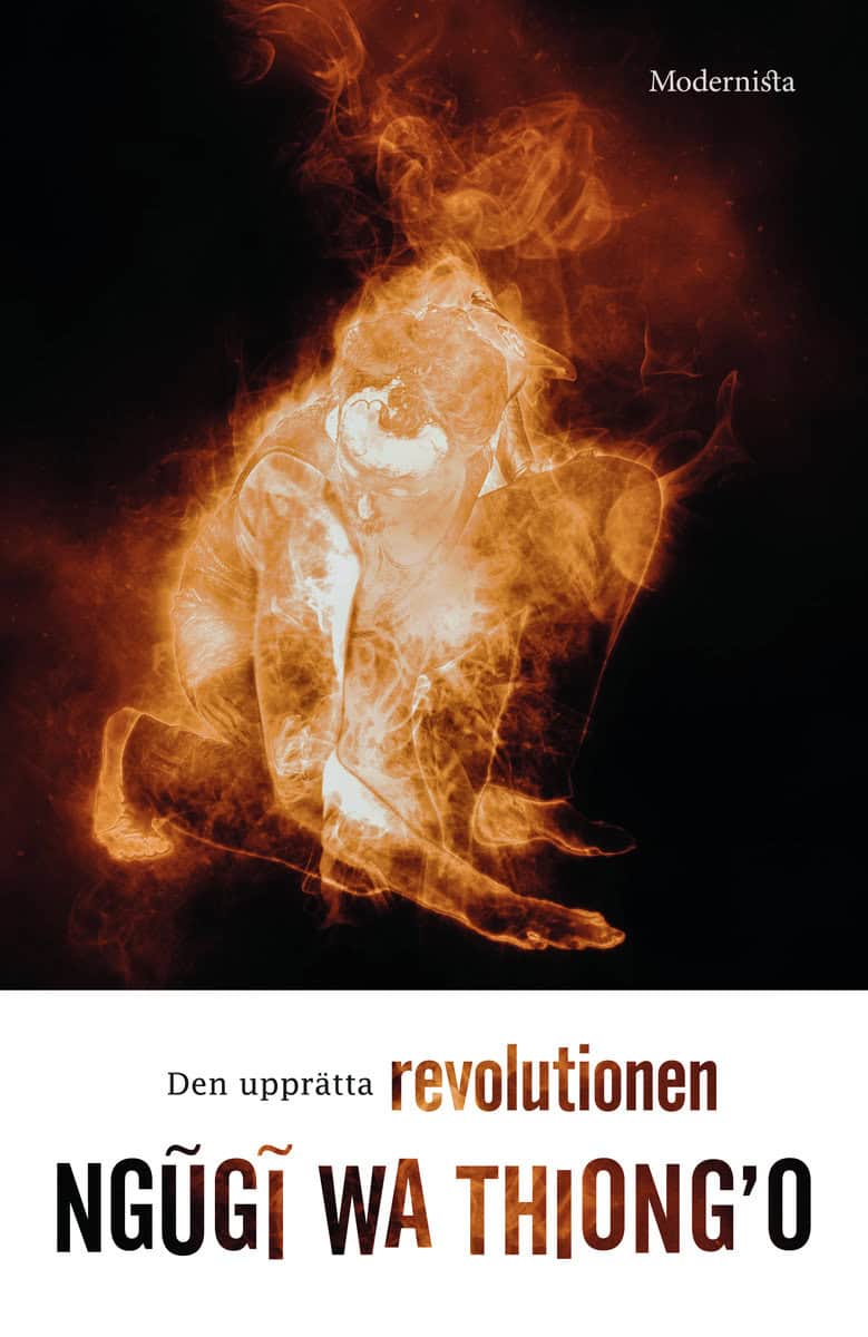 Ngugi Wa Thiong'o | Den upprätta revolutionen : Eller varför människan går på två ben