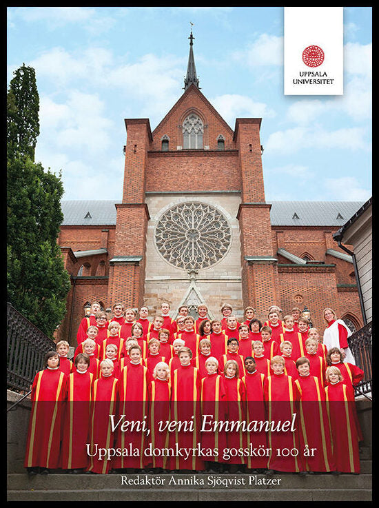 Sjöqvist Platzer, Annika | Veni, veni Emmanuel. Uppsala domkyrkas gosskör 100 år.
