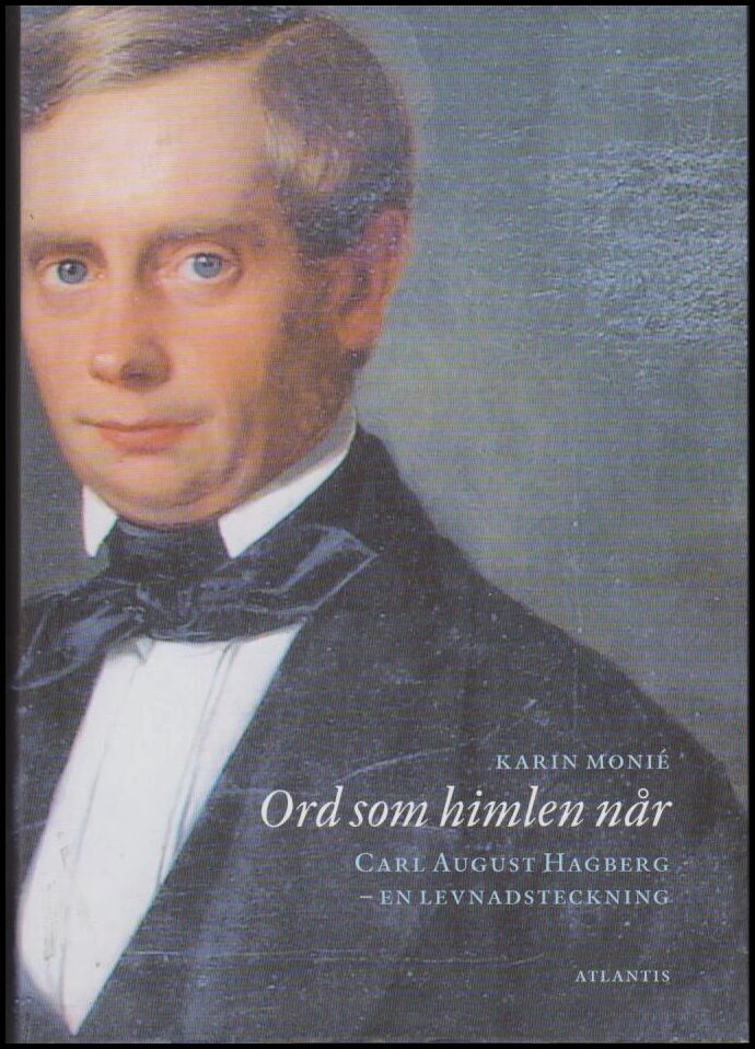 Monié, Karin | Ord som himlen når : Carl August Hagberg : en levnadsteckning