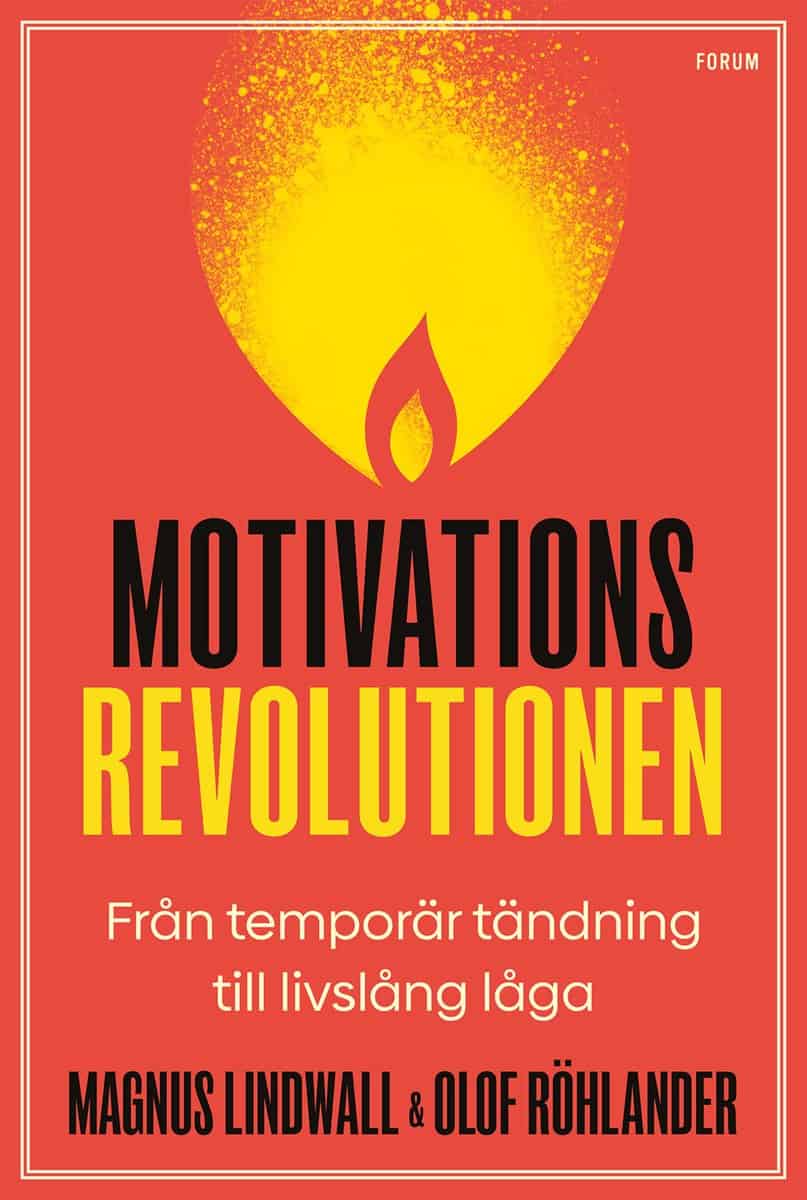 Lindwall, Magnus | Röhlander, Olof | Motivationsrevolutionen : Från temporär tändning till livslång låga