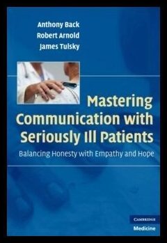 Arnold, Robert (University of Pittsburgh) | Mastering Communication with Seriously Ill Patients : Balancing Honesty wit