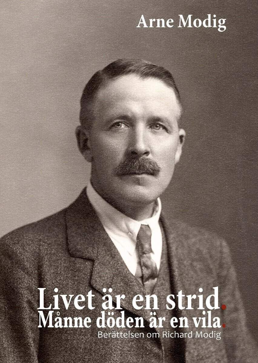 Modig, Arne | Livet är en strid : Månne döden är en vila